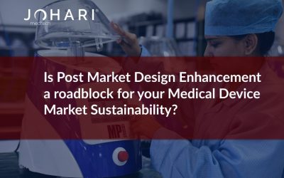 Is Post Market Design Enhancement a roadblock for your Medical Device Market Sustainability?