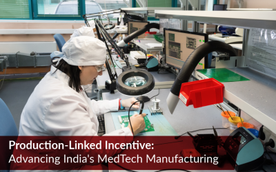 Production-Linked Incentive: Empowering India’s MedTech Manufacturing Landscape