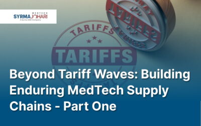 Beyond Tariff Waves: Building Enduring Medtech Supply Chains – Part One