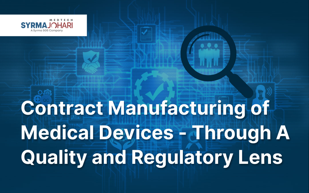 Contract Manufacturing of Medical Devices: A Regulatory-First Guide